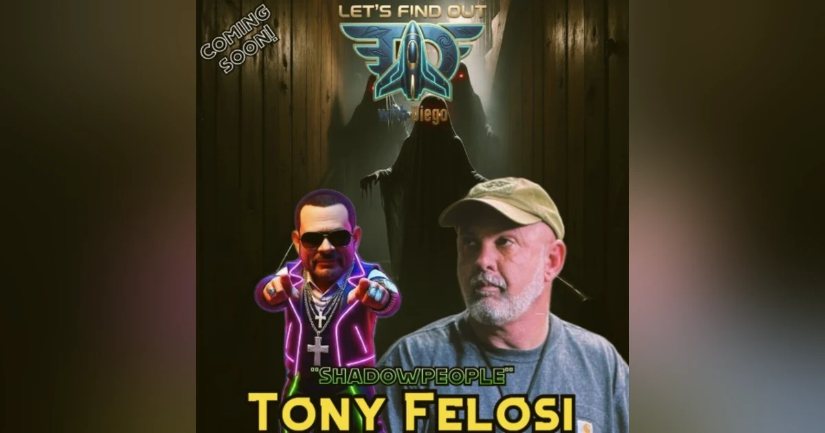 Coming soon to Let’s Find Out with Diego: Tony Felosi “Shadowpeople”