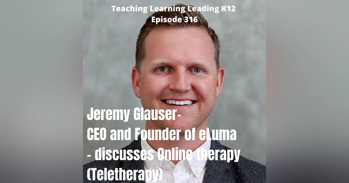 Jeremy Glauser - CEO & Founder of eLuma - Discusses Online Therapy (Teletherapy) - 316