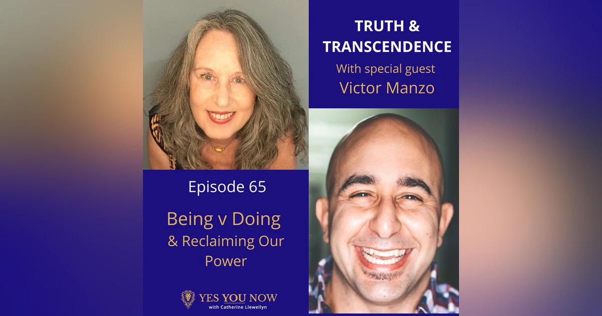 Ep 65: Victor Manzo - Being v Doing & Reclaiming Our Power