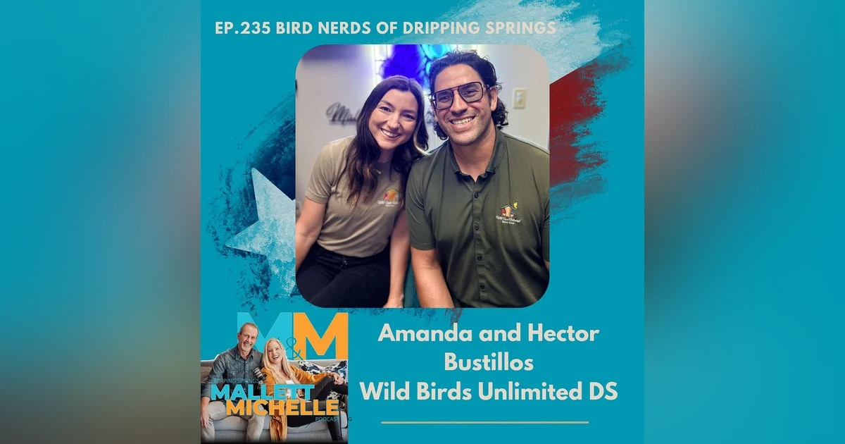 Ep.235 Bird Nerds Of Dripping Springs (Amanda and Hector Bustillos of WILD BIRDS UNLIMITED)