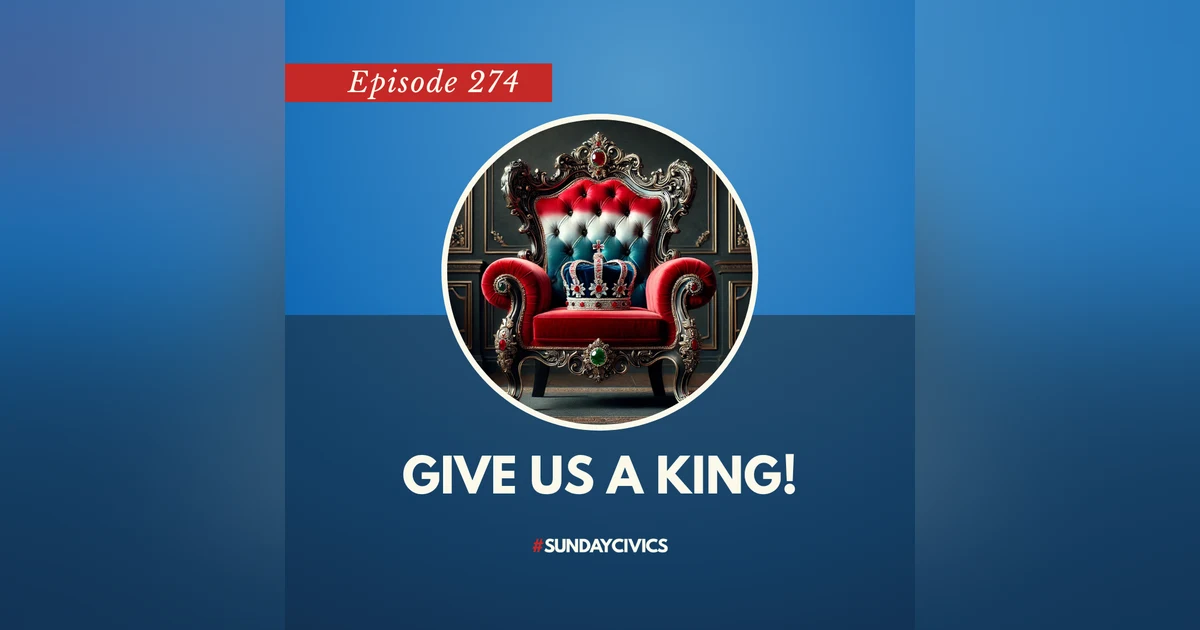 Episode 274: Give Us A King!