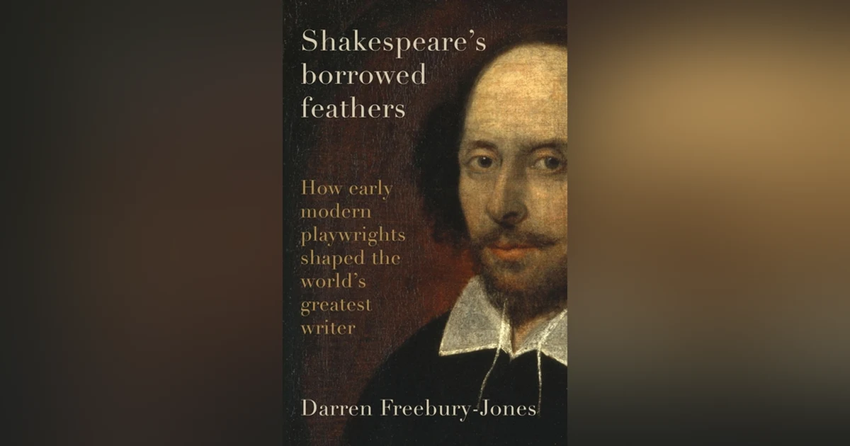 Shakespeare’s Borrowed Feathers: A Conversation with Dr. Darren Freebury-Jones