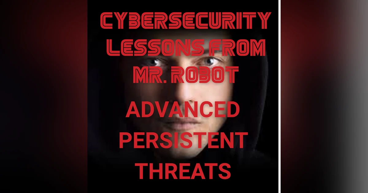 Advanced Persistent Threats Explained Through Mr. Robot