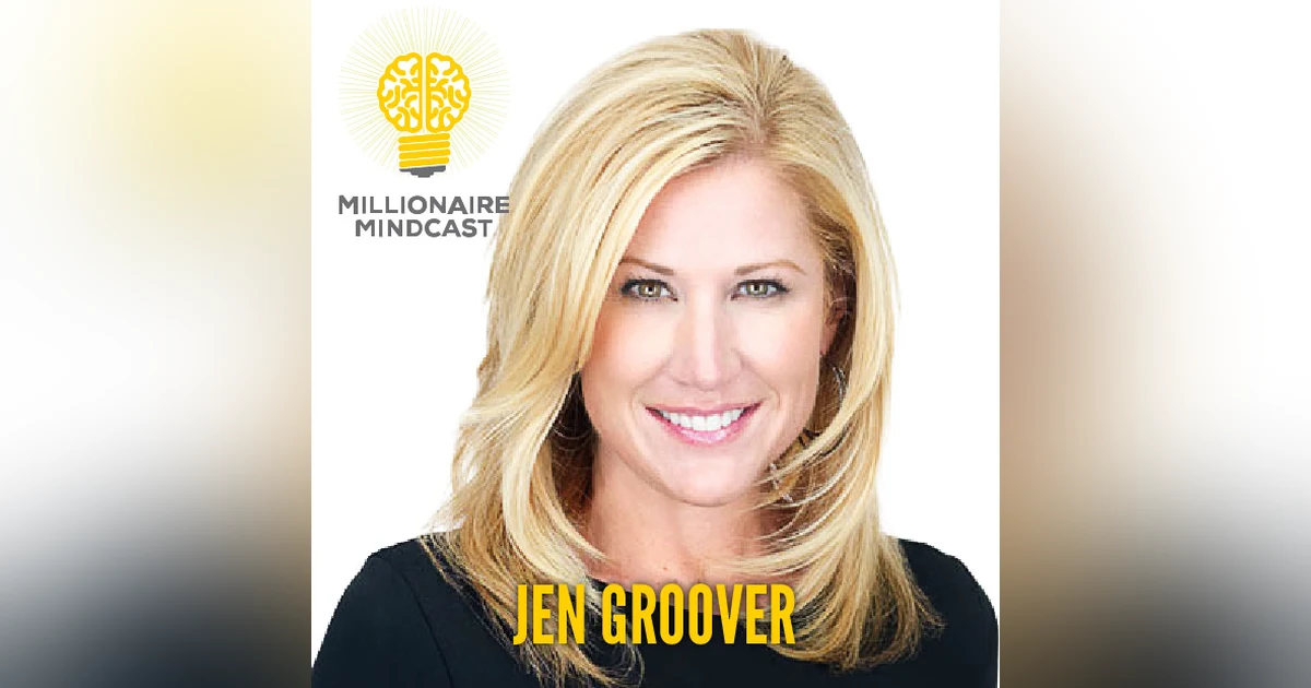 113: Mindset Hacks You Haven't Heard of Before that Will Unleash Your Inner Millionaire| Jen Groover