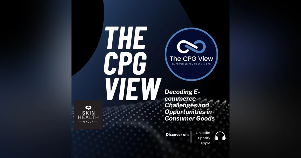 Decoding E-commerce Challenges and Opportunities in Consumer Goods (Andrew Freeman, Vice President NA for CP Skin Health Group, a division of Colgate-Palmolive)