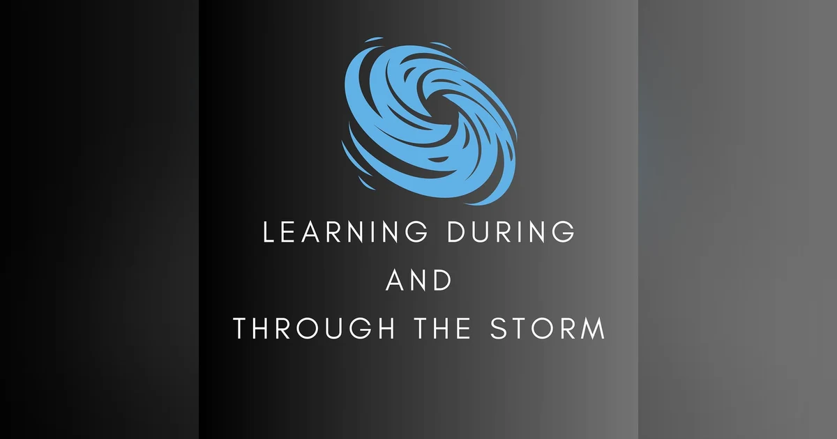 Learning During and Through the Storm