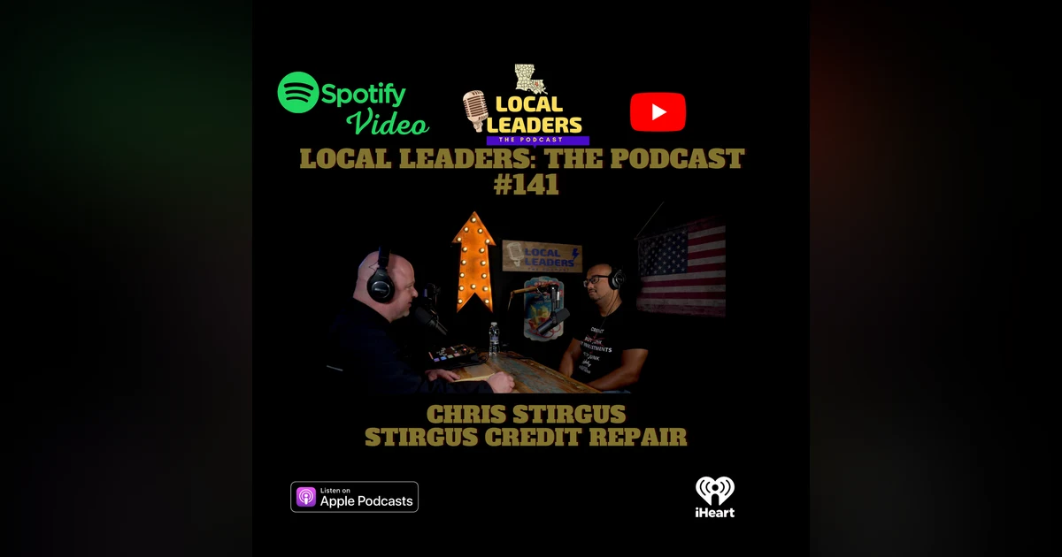 How to Repair your Credit Local Leaders The Podcast 141 Stirgus Credit Repair
