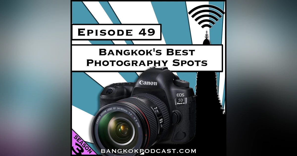 Bangkok's Best Photography Spots [Season 3, Episode 49]