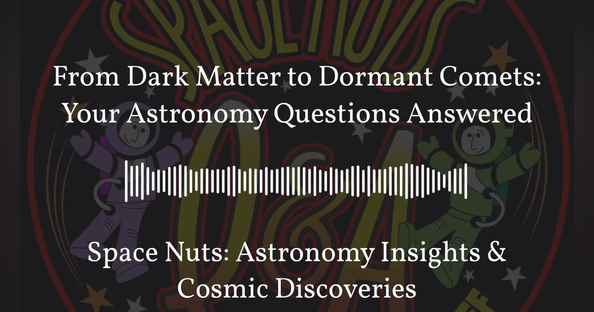 From Dark Matter to Dormant Comets: Your Astronomy Questions Answered | Space Nuts: Astronomy...