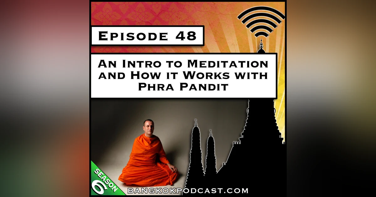 An Intro to Meditation and How it Works with Phra Pandit [S6.E48]
