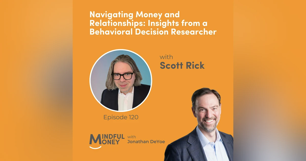 120: Scott Rick — Navigating Money and Relationships: Insights from Behavioral Decision Researcher Scott Rick