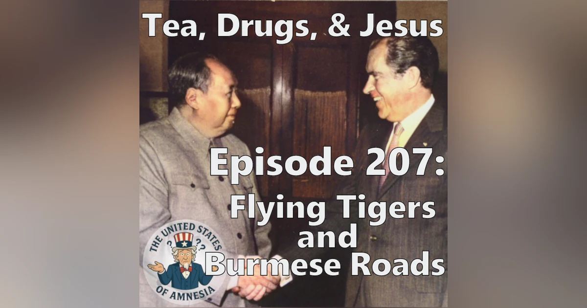 207: Tea, Drugs, and Jesus - Flying Tigers and Burmese Roads