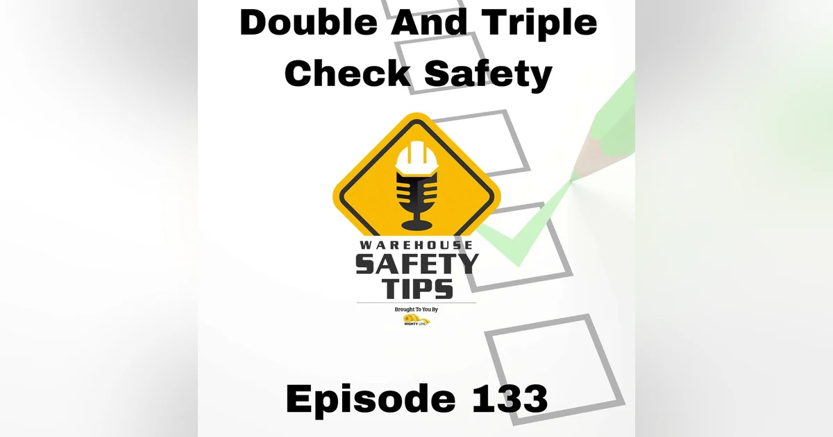 S3 Ep133: Warehouse Safety Tips | Episode 133 | Double And Triple-Checking Safety