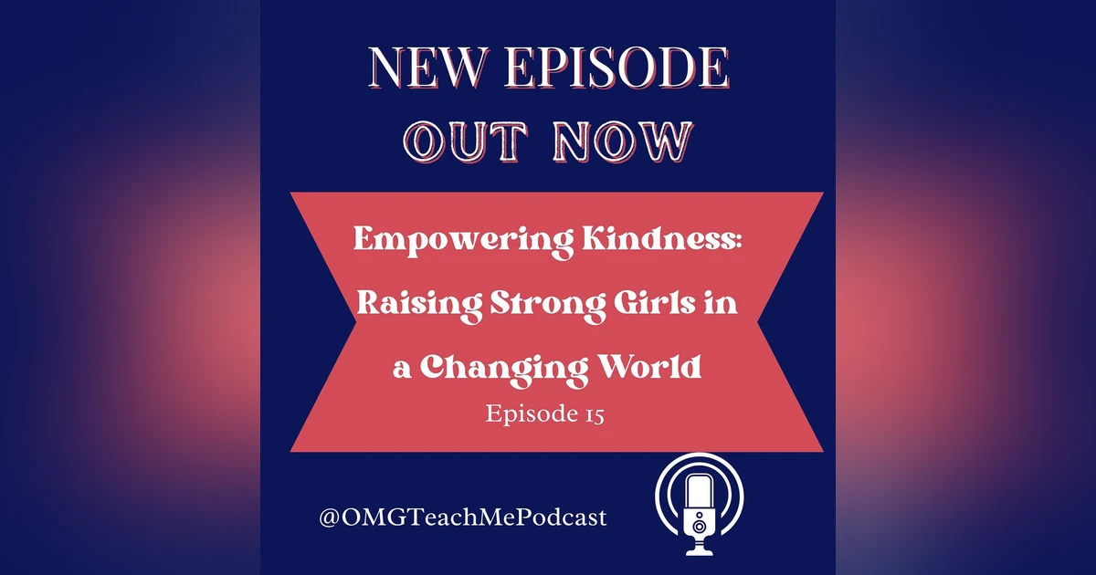 Ep. 15: Empowering Kindness: Raising Strong Girls in a Changing World