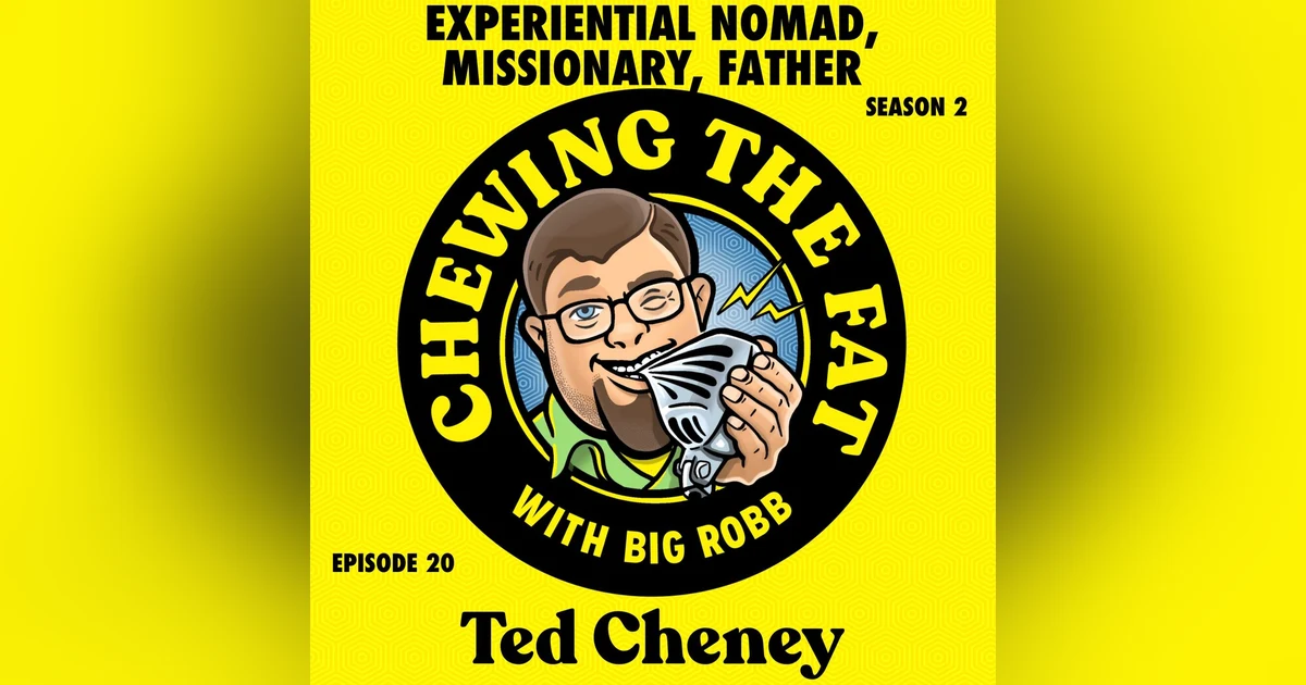 Ted Cheney, Experiential Nomad, Missionary, Father