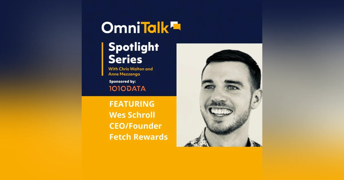 Spotlight Series | Reimagining Loyalty With Fetch Rewards CEO Wes Schroll