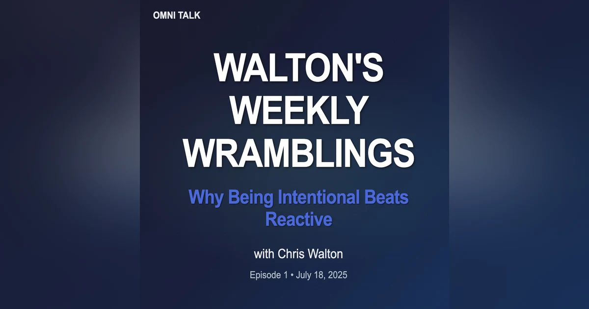 Walton's Weekly Wramblings: Why Being Intentional Beats Reactive