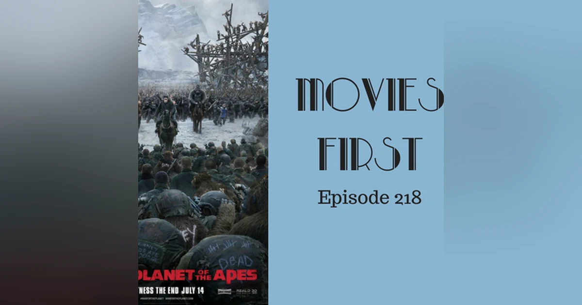 220: War For The Planet Of The Apes - Movies First with Alex First & Chris Coleman Episode 218