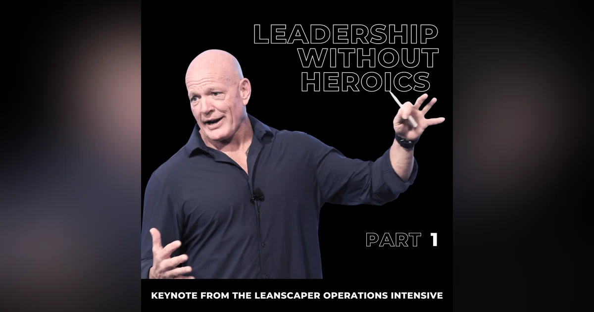 133: Leadership Without Heroics: Part 1 with Dwayne Kerrigan