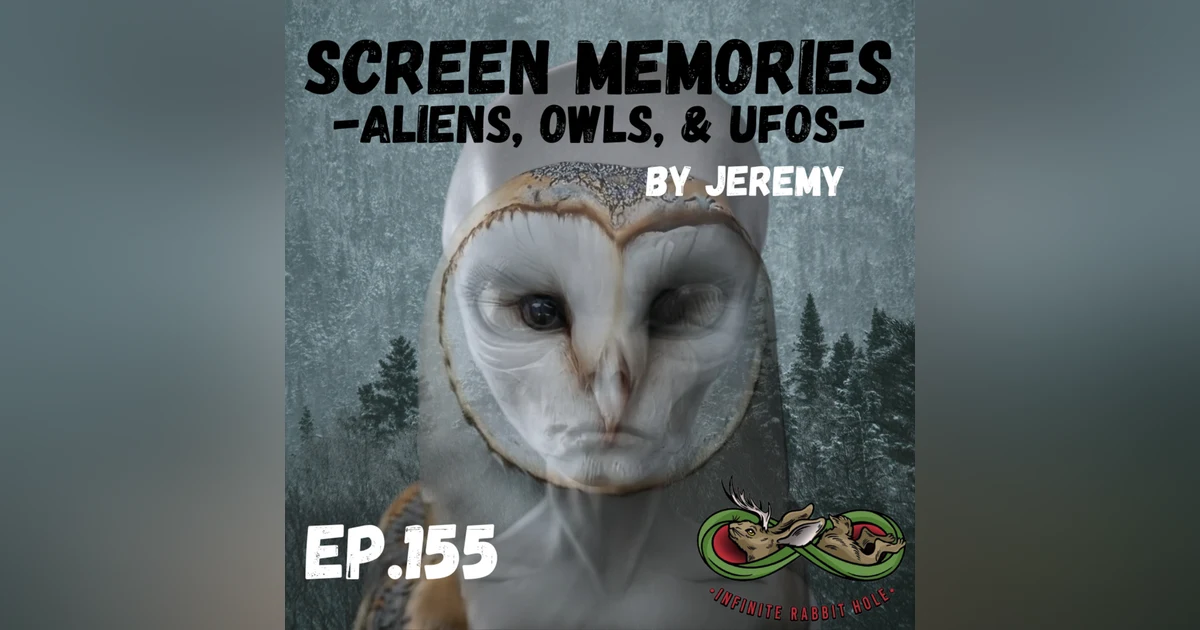 155. Screen Memories: Aliens, Owls, & UFOs