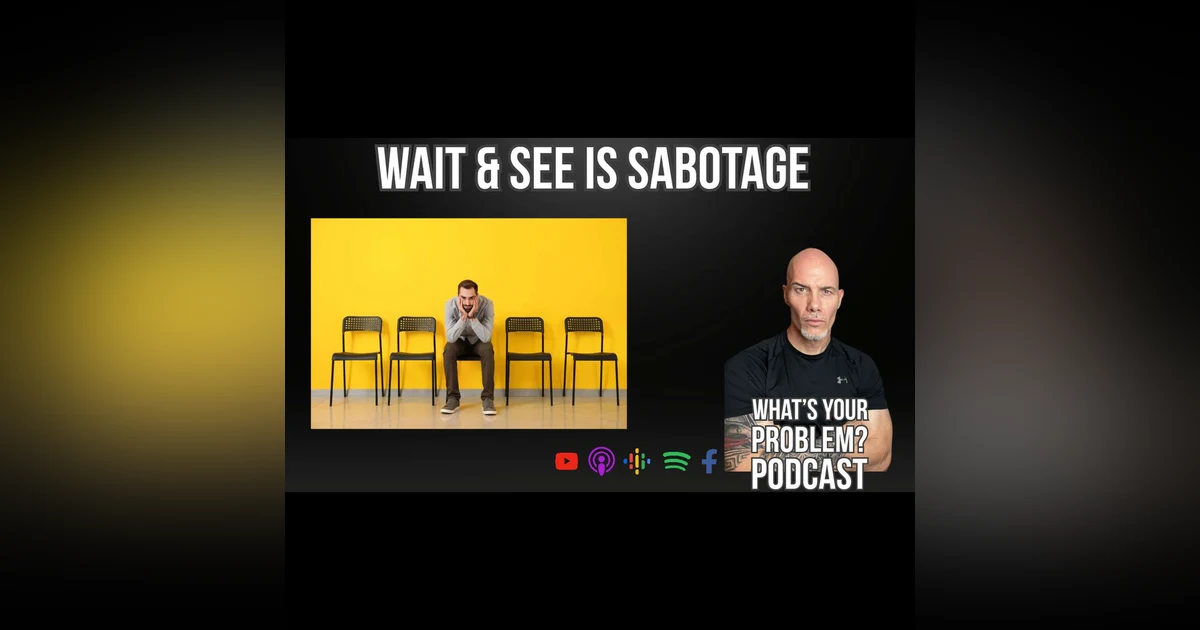 913. "Wait & See" is sabatoge.