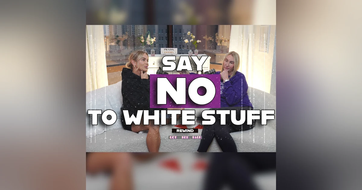 REWIND: Say NO to White Stuff |#gotherbackpodcast #flashback