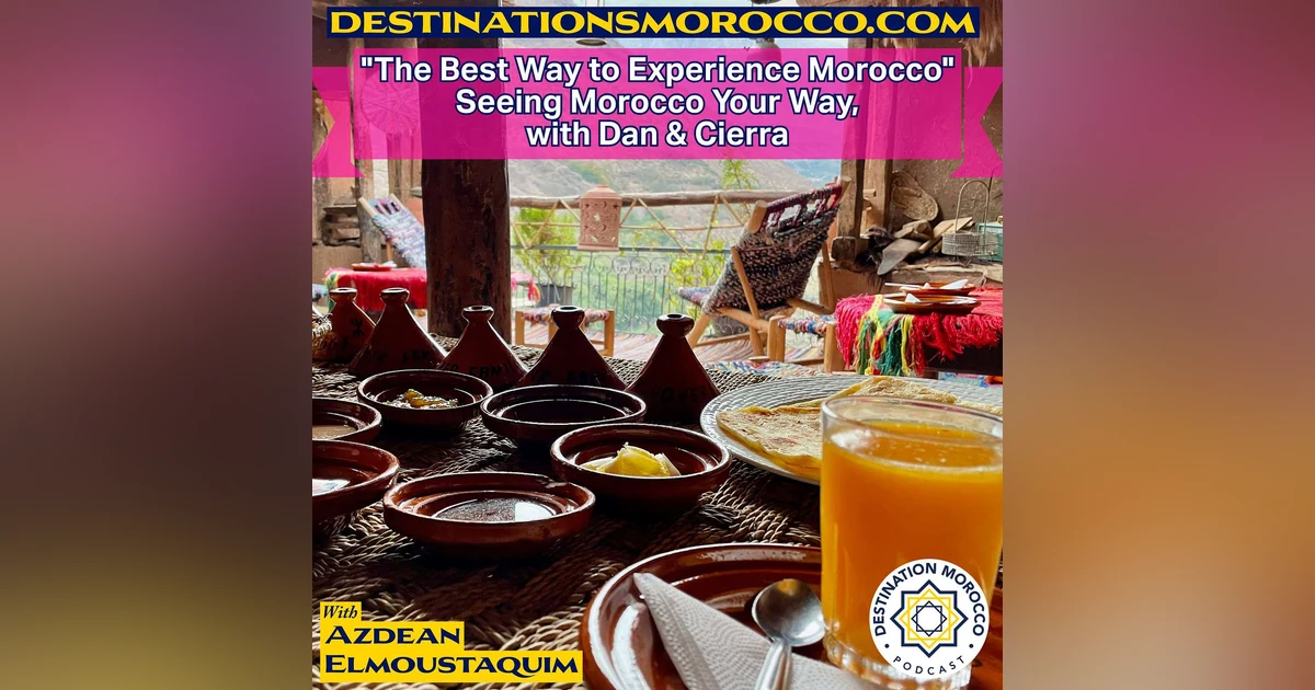"The Best Way to Experience Morocco" - Seeing Morocco Your Way, with Dan & Cierra