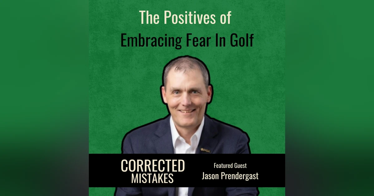 The Positives of Embracing Fear in Golf with Jason Prendergast