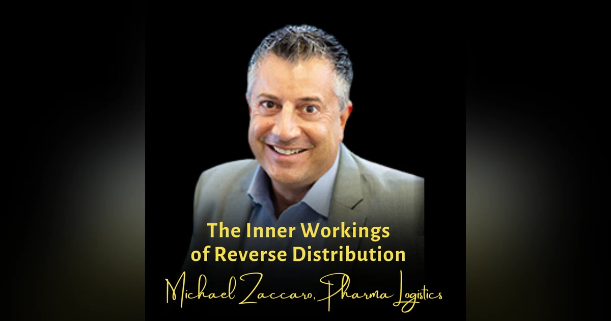 The Inner Workings of Reverse Distribution | Michael Zaccaro, CEO, Pharma Logistics