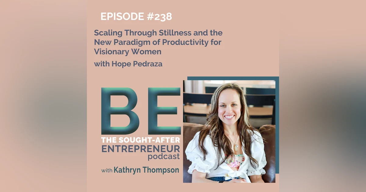 Scaling Through Stillness and the New Paradigm of Productivity for Visionary Women with Hope Pedraza