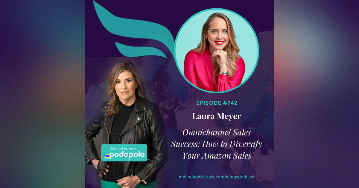 Omnichannel Sales Success: Entrepreneur Laura Meyer on How to Diversify your Direct-to-Consumer Brand Beyond Amazon