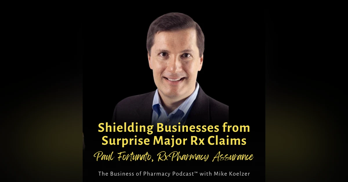 Shielding Businesses from Surprise Major Rx Claims | Paul Fortunato, MBA, RxPharmacy Assurance