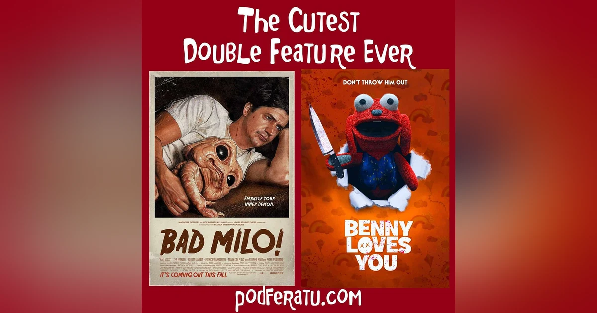 Episode 162: The Cutest Double Feature Ever! Bad Milo/Benny Loves You