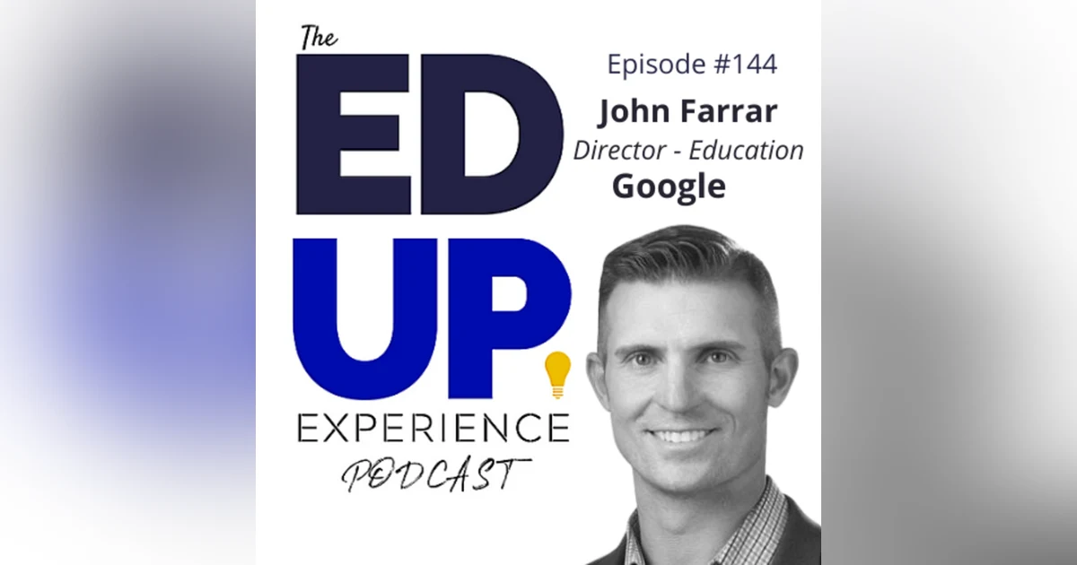 144: Digital Marketing in Higher Education- with John Farrar, Director of Education, Google