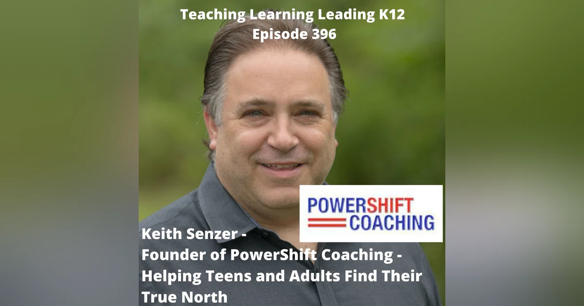 Keith Senzer - Founder of PowerShift Coaching - Helping Teens and Adults Find Their True North - 396