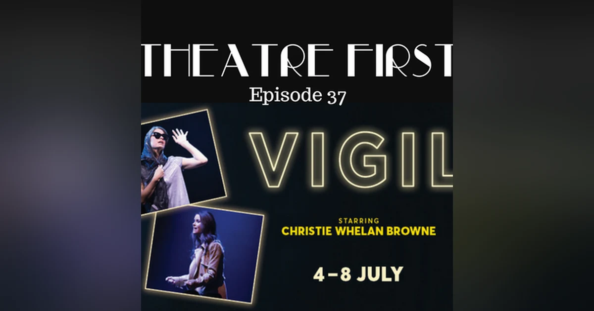 37: Vigil - Theatre First with Alex First Episode 37