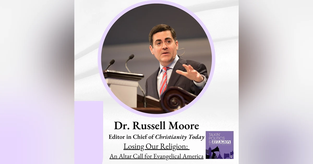 Dr. Russell Moore, Editor in Chief of Christianity Today - Losing Our Religion: An Altar Call for Evangelical America