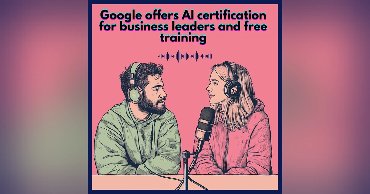 #65. Google offers AI Certification and free training to business leaders