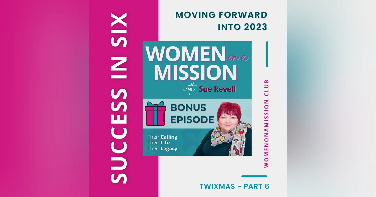 MINI-SERIES: SUCCESS IN SIX Part 6 – Moving Forward in 2023 with Sue Revell