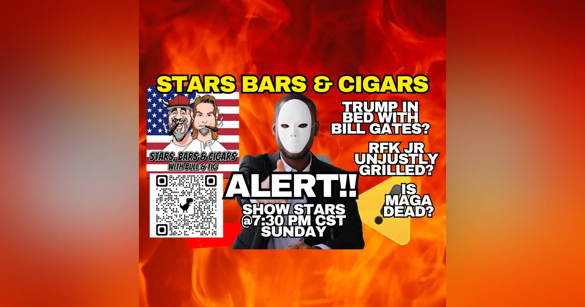 STARS BARS & CIGARS E96 "IS MAGA OFFICIALLY DEAD"
