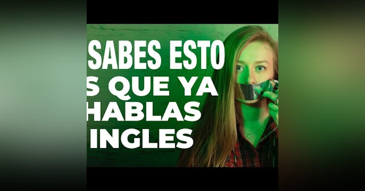 079. Si Sabes Esto es que YA HABLAS INGLES - Lo Que Tienes Que Saber