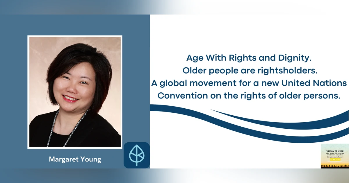 Margaret Young, Founder, Age Knowble: "The power is in the people, you and me... join the movement for a UN Convention on the Rights of Older Persons!"