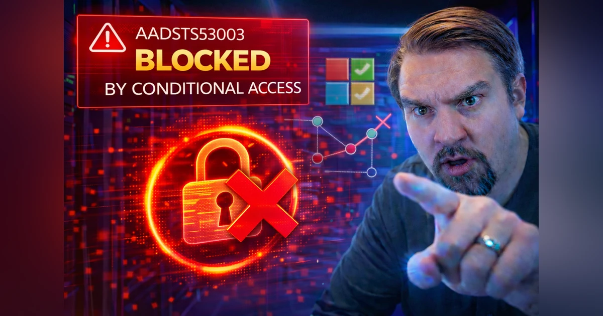 Fixing AADSTS53003 Blocked by Conditional Access in Microsoft 365 and Azure