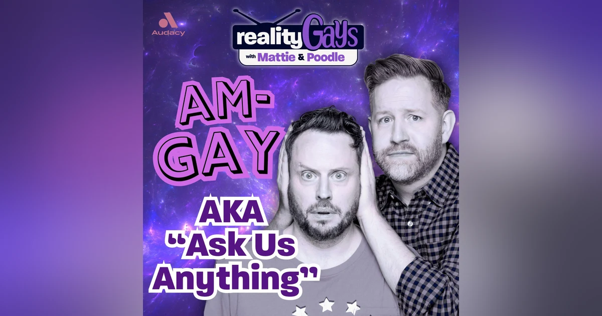 2025 AM-GAY (AKA Ask Us Anything)