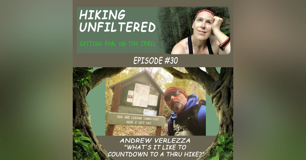 Episode #30 Andrew Verlezza - "What's it like to countdown to a thru hike?"