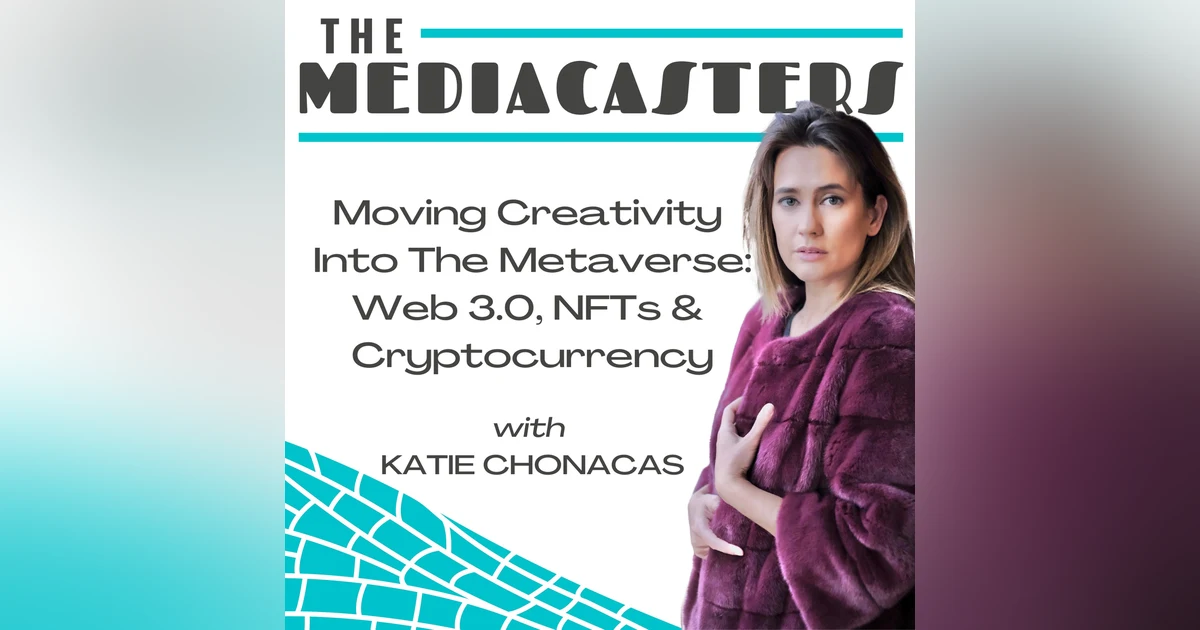 Moving Creativity Into The Metaverse: Web 3.0, NFTs and Cryptocurrency with Katie Chonachas, Actor & NFT Artist
