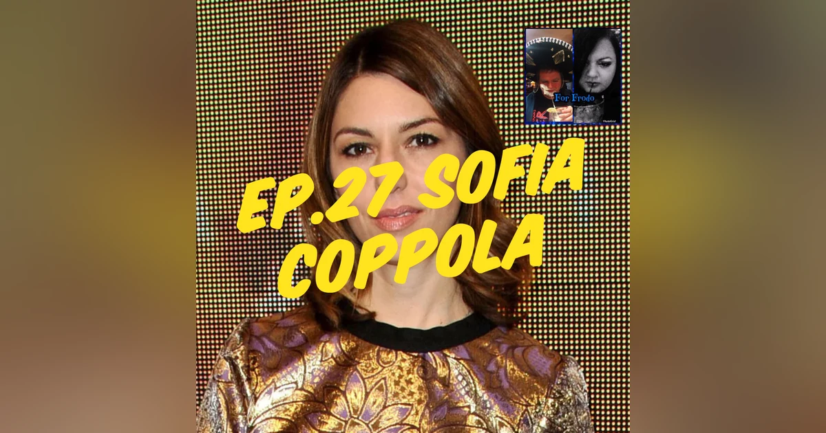For Frodo Podcast Ep.27- Sofia Coppola