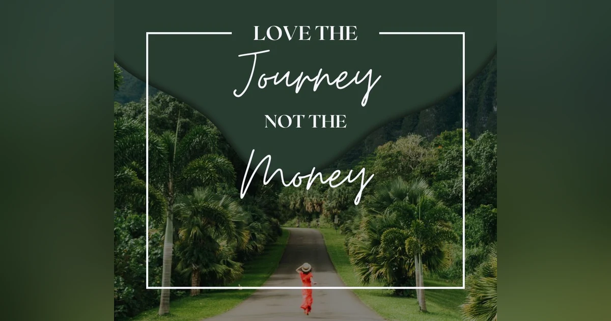 Podcast #416-Love The Journey, Not The Money