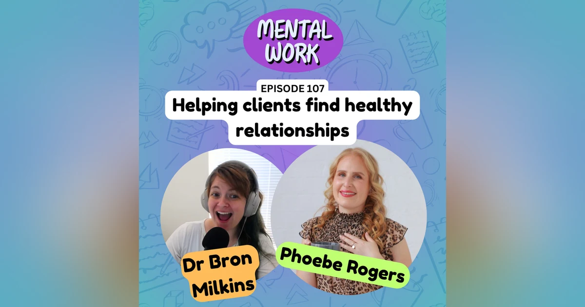 Helping clients find healthy relationships (with Phoebe Rogers)