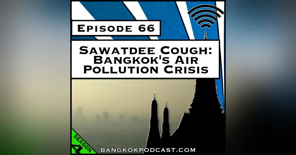 Sawatdee Cough: Bangkok’s Air Pollution Crisis [S4.E66]